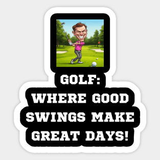 Gof: Where Good Swings Make Great Days! Sticker